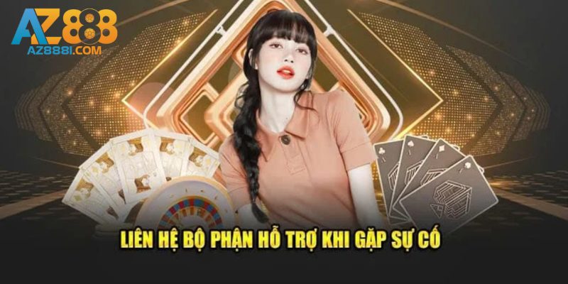 Liên hệ AZ888 - 4 Cách Thức Người Chơi Liên Hệ Với Nhà Cái 2 Những trường hợp người chơi nên liên hệ CSKH AZ888