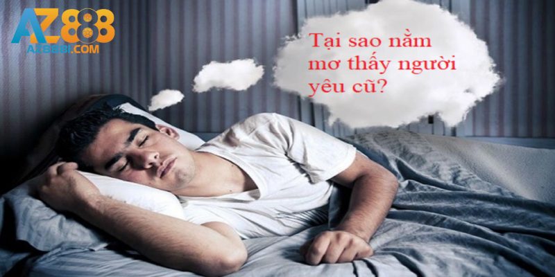 Mơ Thấy Người Yêu Cũ - Giải Đáp Điềm Báo Và Cập Nhật Con Lô 1 Giải đáp nguyên nhân mơ thấy người yêu cũ